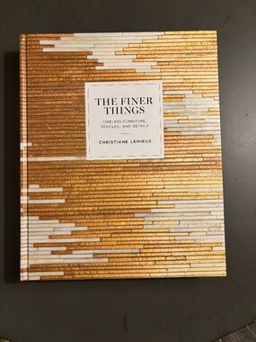 The Finer Things Timeless Furniture, Textiles, and Details by Christiane Lemieux
